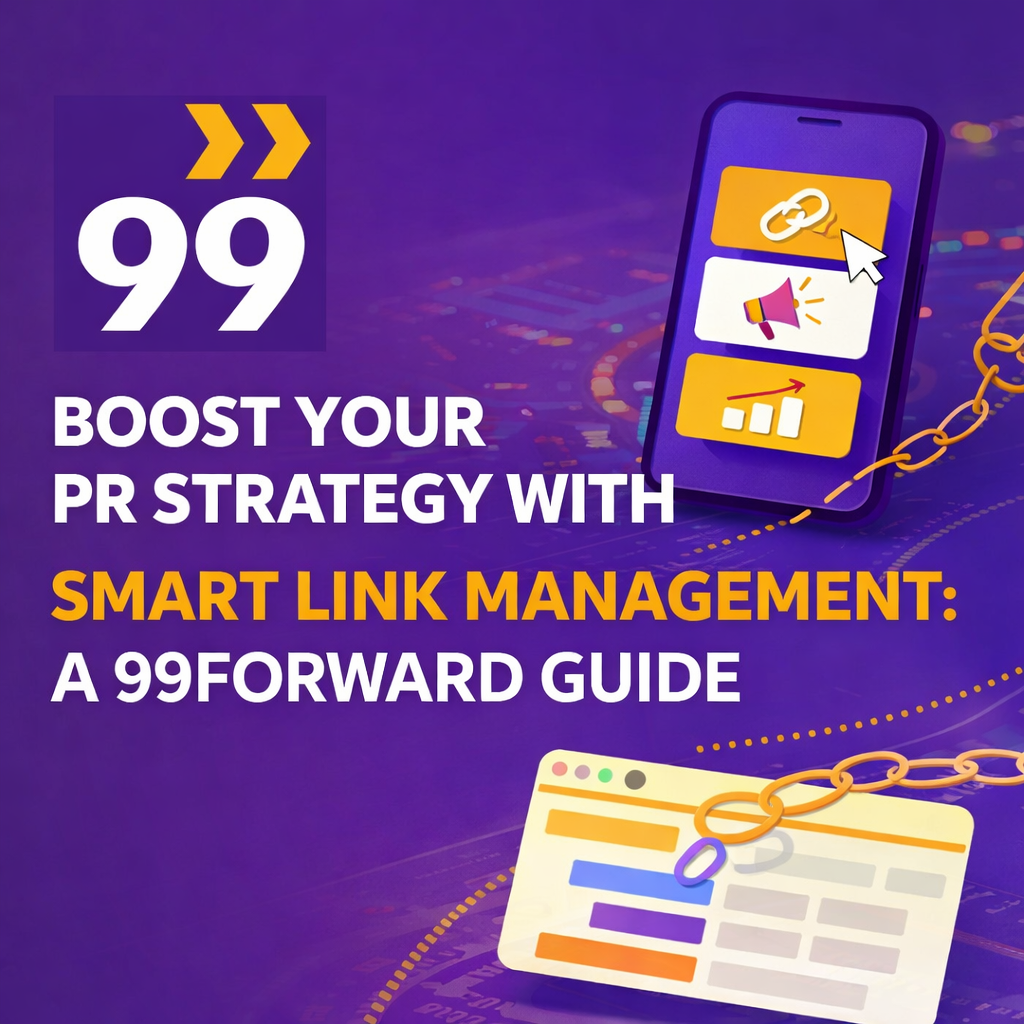 Boost Your PR Strategy with Smart Link Management: A 99Forward Guide
